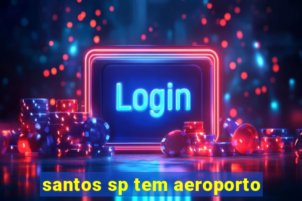 santos sp tem aeroporto